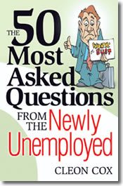 50 Most Asked Questions from the Newly Unemployed - by Cleon Cox.